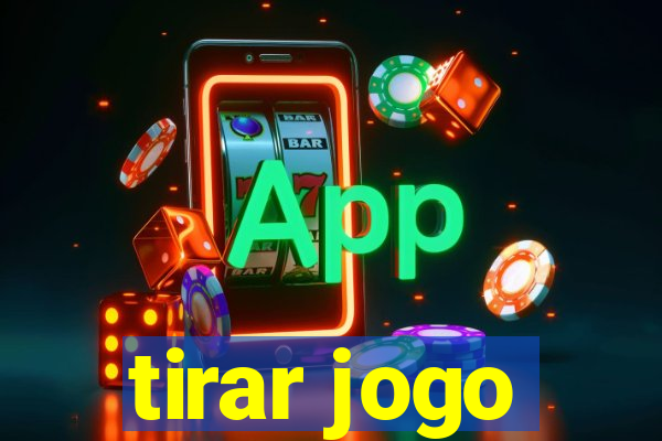 tirar jogo