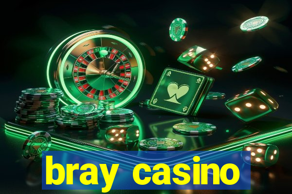 bray casino