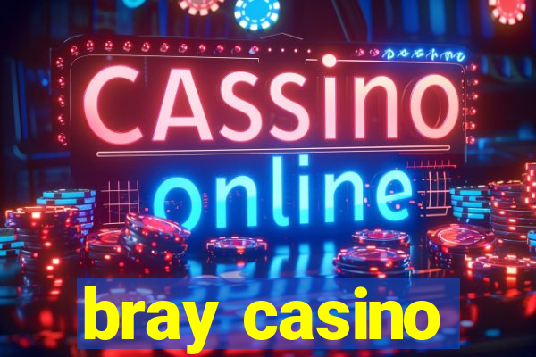 bray casino