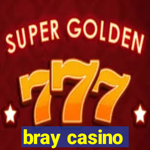 bray casino