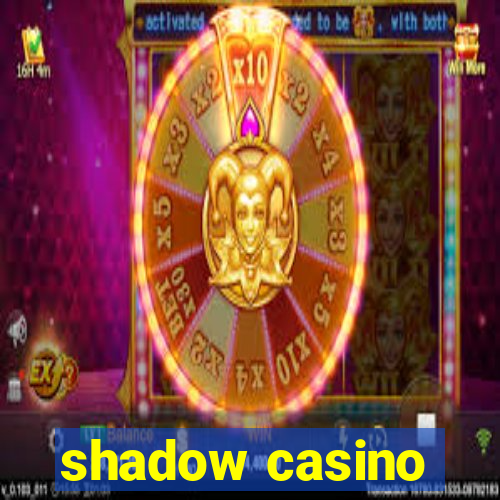 shadow casino