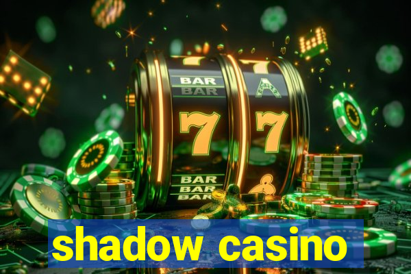 shadow casino