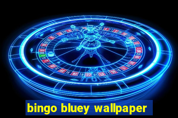 bingo bluey wallpaper