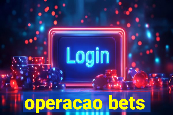 operacao bets