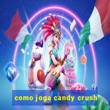 como joga candy crush