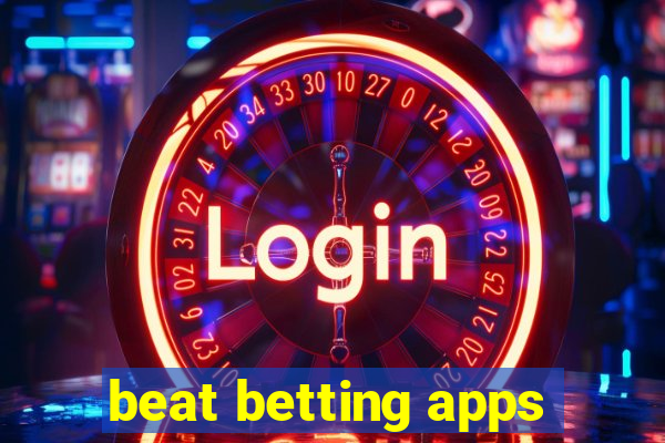 beat betting apps