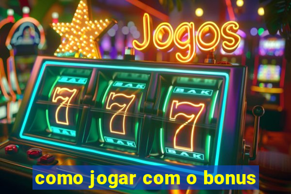 como jogar com o bonus