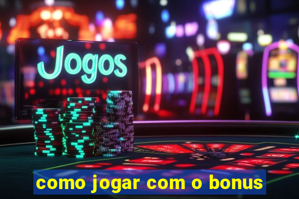 como jogar com o bonus