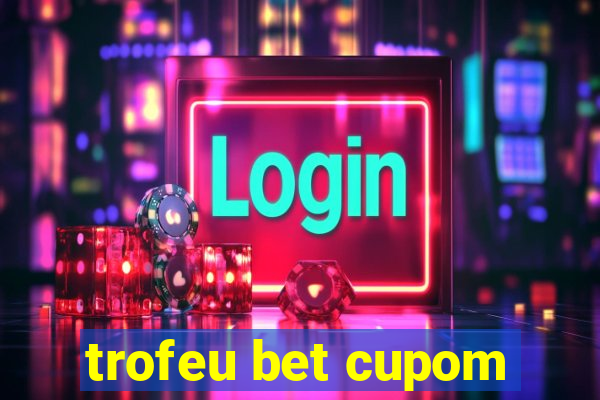 trofeu bet cupom