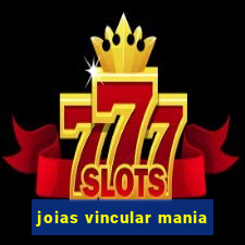 joias vincular mania