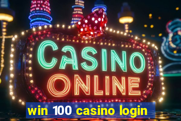 win 100 casino login