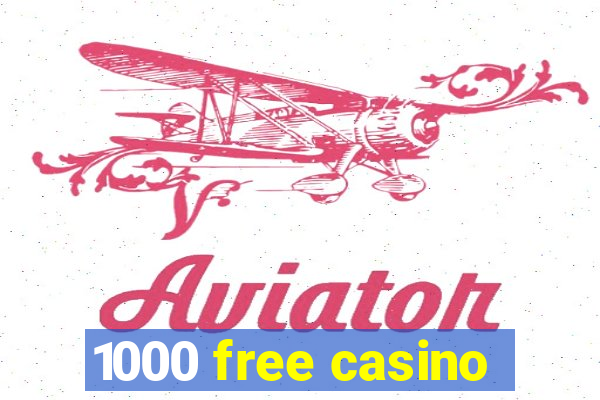 1000 free casino