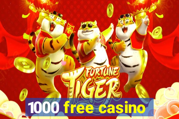 1000 free casino