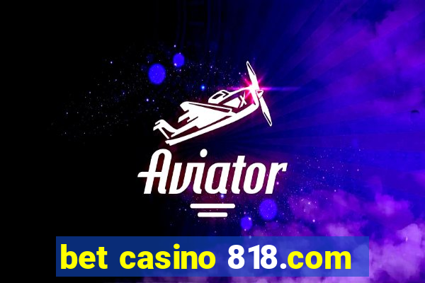 bet casino 818.com