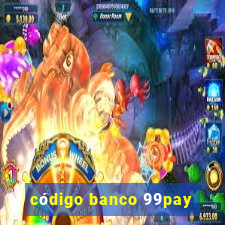 código banco 99pay