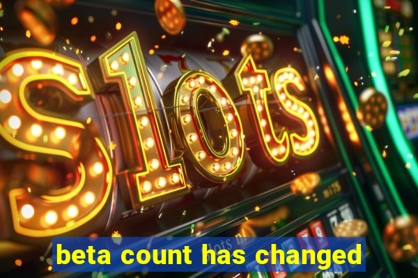 beta count has changed