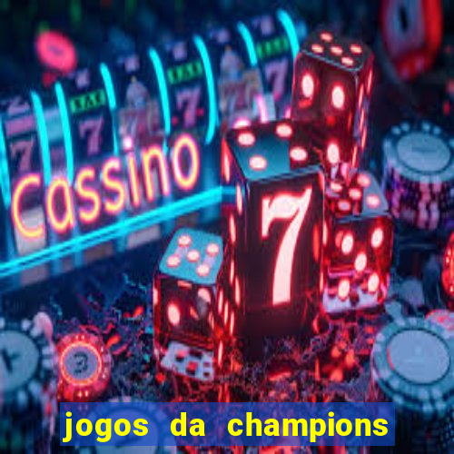 jogos da champions onde vai passar