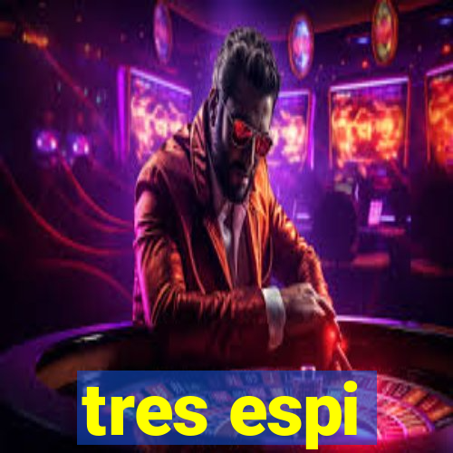 tres espi