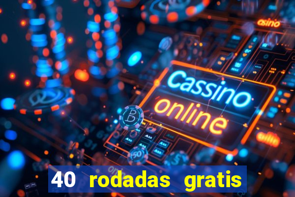 40 rodadas gratis jon bet