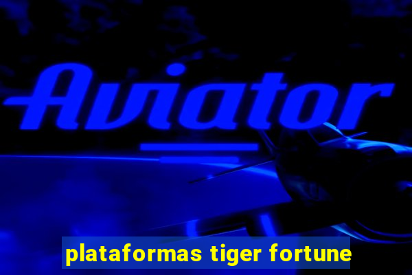 plataformas tiger fortune