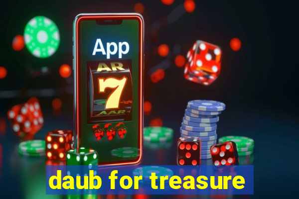 daub for treasure