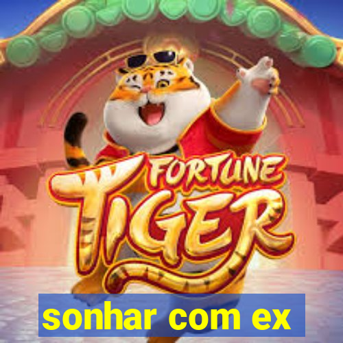 sonhar com ex