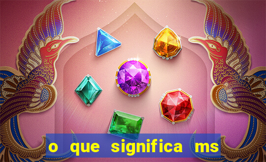 o que significa ms em jogos