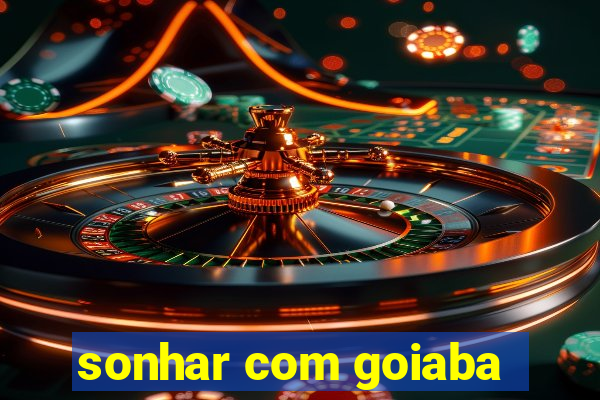 sonhar com goiaba