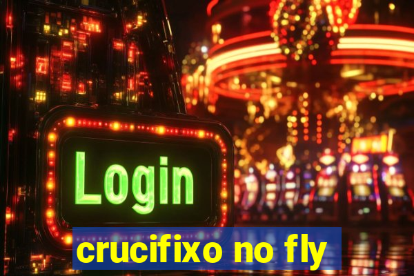 crucifixo no fly