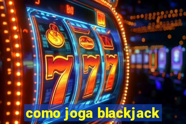 como joga blackjack