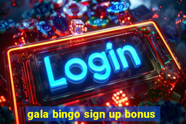 gala bingo sign up bonus