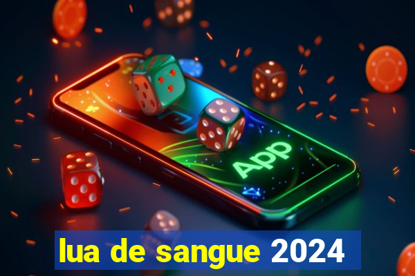 lua de sangue 2024