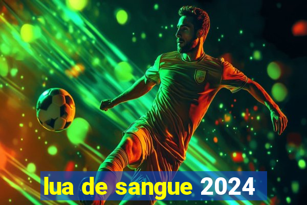 lua de sangue 2024