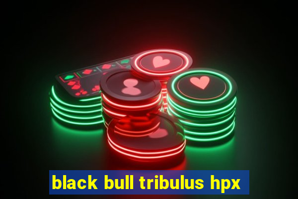 black bull tribulus hpx