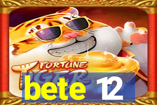 bete 12