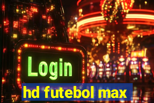 hd futebol max