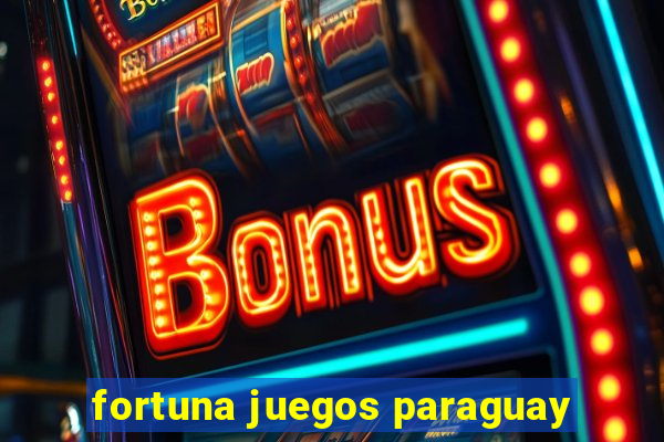 fortuna juegos paraguay