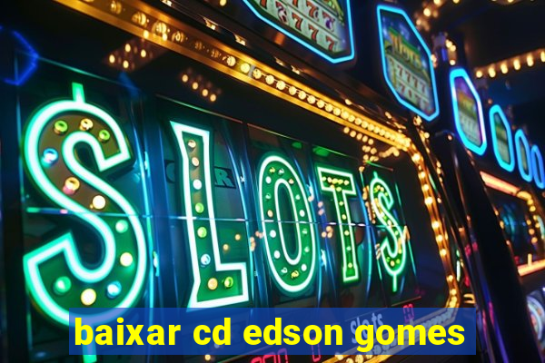 baixar cd edson gomes