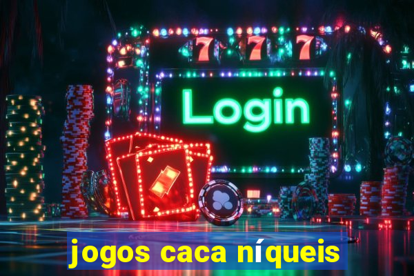 jogos caca níqueis