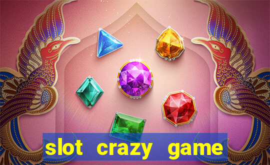 slot crazy game paga mesmo