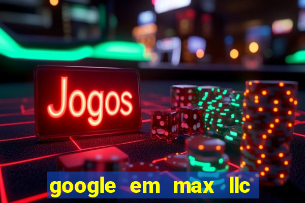 google em max llc sao paulo