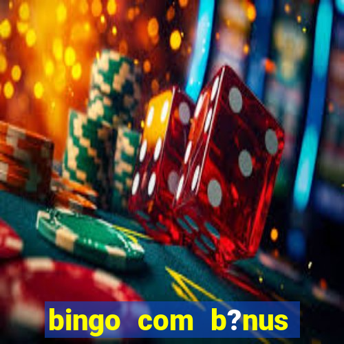 bingo com b?nus grátis no cadastro