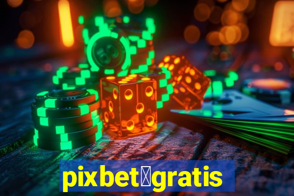 pixbet茅gratis