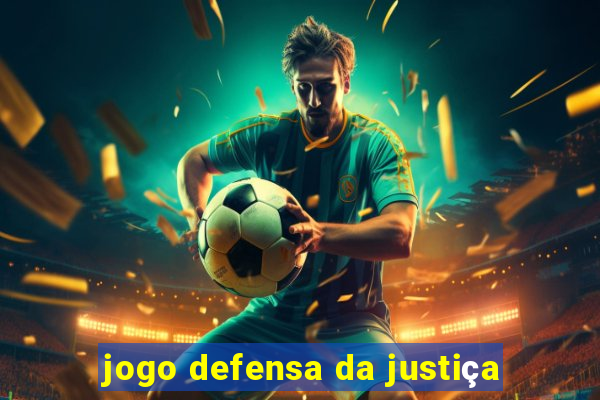 jogo defensa da justiça