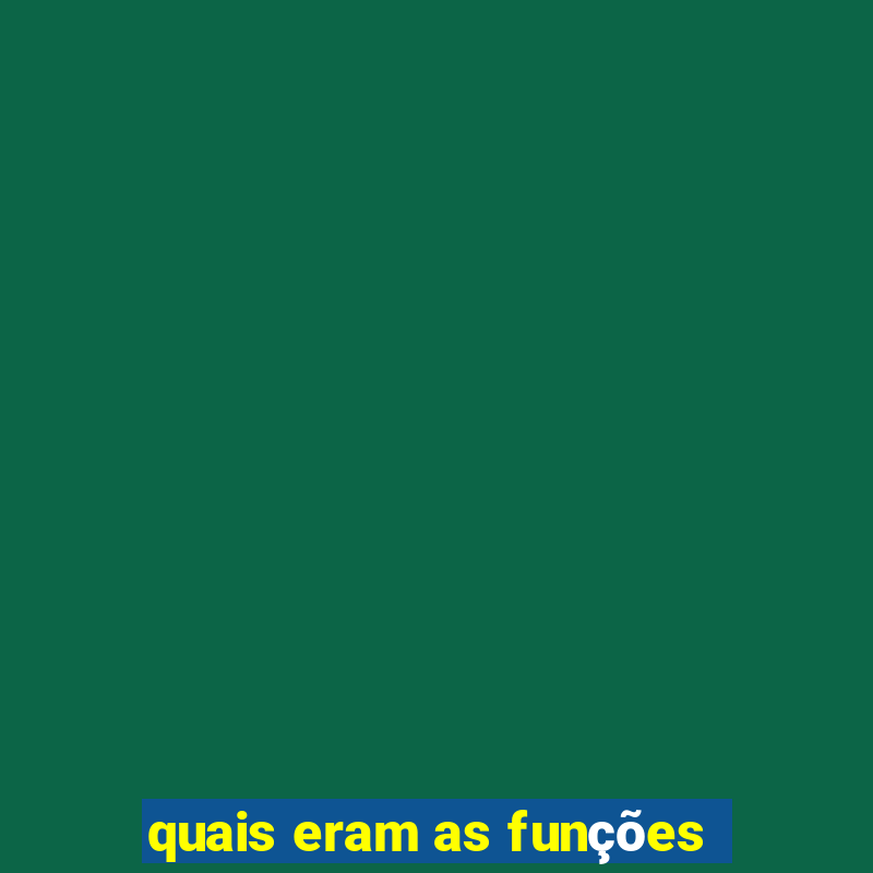 quais eram as funções