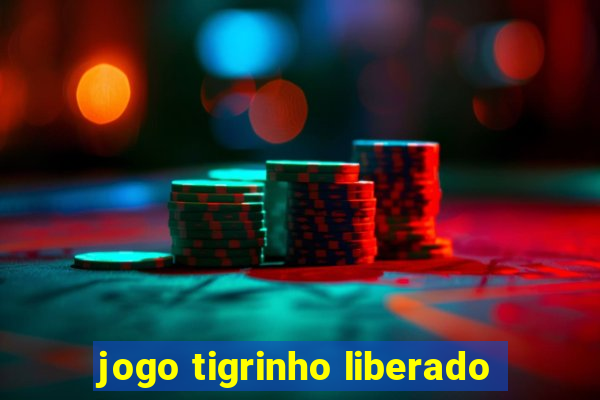 jogo tigrinho liberado