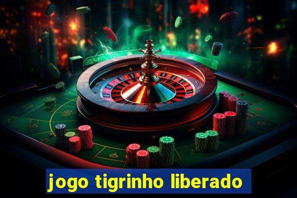 jogo tigrinho liberado