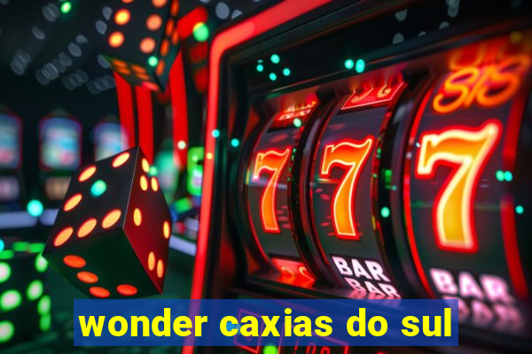 wonder caxias do sul