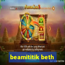 beamititik beth