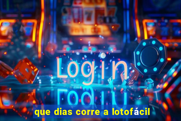 que dias corre a lotofácil